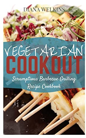 Vegetarian Cookout: Scrumptious Barbecue Grilling Recipe Cookbook