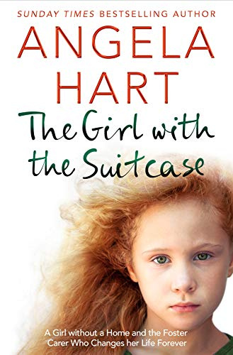 The Girl with the Suitcase: A Girl Without a Home and the Foster Carer Who Changes her Life Forever (Tales of Life as a Foster Carer, 7)
