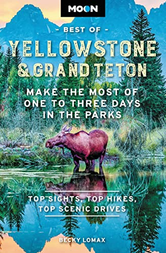 Moon Best of Yellowstone & Grand Teton (Second Edition): Make the Most of One to Three Days in the Parks (Travel Guide)