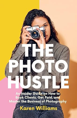 The Photo Hustle: An Insider Guide on How to Book Clients, Get Paid, and Master the Business of Photography (Starting a Photography Business)