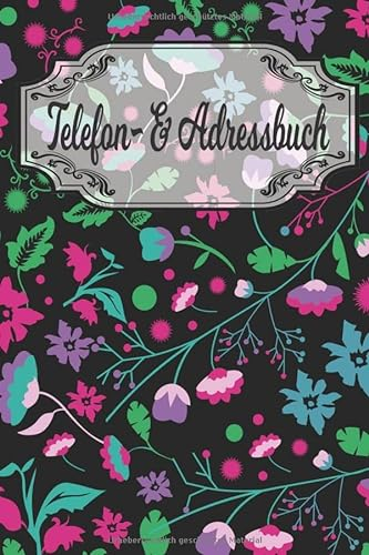 Telefon und Adressbuch: Telefon - und Adressbuch für Ihre Adressen, Kontakte und Telefonnummern. Einfaches Organiesieren dank Register. Design : bunt Blumenwiese