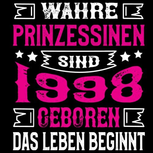 Wahre Prinzessinnen sind 1998 geboren. Das Leben beginnt: Cooles Geschenk zum 21. Geburtstag Geburtstagsparty Gästebuch Eintragen von Wünschen und Sprüchen lustig 120 Seiten