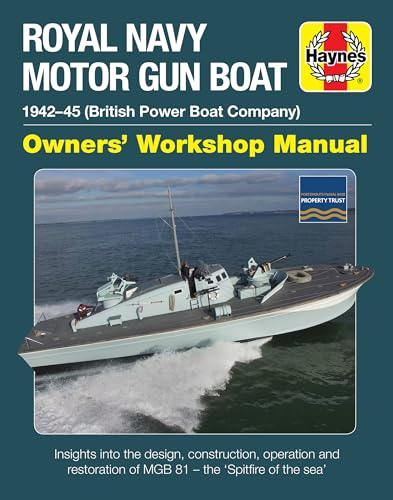 Royal Navy Motor Gun Boat Owners' Workshop Manual: 1942-45 (British Power Boat Company) * Insights Into the Design, Construction, Operation and ... of MGB 81 - the Spitfire of the Sea