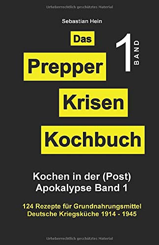 Das Prepper Krisenkochbuch : Kochen in der Apokalypse Band 1: Deutsche Kriegsküche (Überlebensratgeber: Prepper, Krisenvorsorge, Survival Guide)