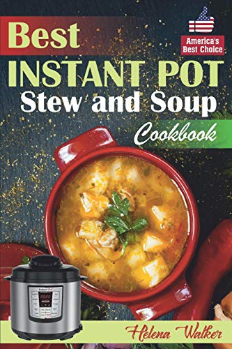 Best Instant Pot Stew and Soup Cookbook: Healthy and Easy Soup and Stew Recipes for Pressure Cooker. (Healthy Instant Pot Cookbook)