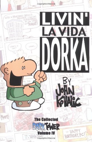 Livin' La Vida Dorka: The Complete Dork Tower Comic Strip Collection (The Collected Dork Tower, Volume IV)