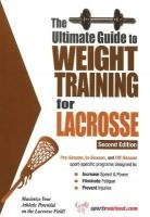 The Ultimate Guide to Weight Training for Lacrosse: 2nd Edition