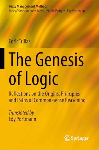 The Genesis of Logic: Reflections on the Origins, Principles and Paths of Common-sense Reasoning (Fuzzy Management Methods)