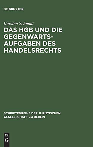 Das HGB und die Gegenwartsaufgaben des Handelsrechts: Die Handelsrechtskodifikation im Lichte der Praxis. Vortrag gehalten vor der Berliner ... Gesellschaft zu Berlin, 75, Band 75)