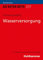 Wasserversorgung: Brandeinsatz (Die Roten Hefte/Ausbildung kompakt, 217, Band 217)