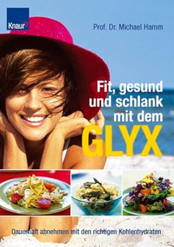 Fit, gesund und schlank mit dem GLYX: Dauerhaft abnehmen mit den richtigen Kohlenhydraten