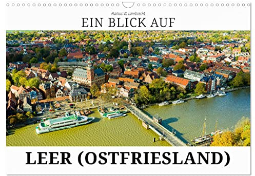 Ein Blick auf Leer (Wandkalender 2026 DIN A3 quer), CALVENDO Monatskalender: Leer - das Tor Ostfrieslands (CALVENDO Orte)