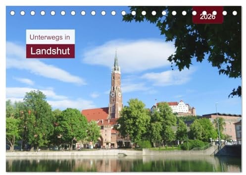 Unterwegs in Landshut (Tischkalender 2026 DIN A5 quer), CALVENDO Monatskalender: Spaziergang durch eine alte Residenzstadt (CALVENDO Orte)