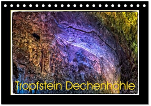 Tropfstein Dechenhöhle (Tischkalender 2026 DIN A5 quer), CALVENDO Monatskalender: Fotografien der Dechenhöhle, Tropfstein-Schönheiten in Millionen von Jahren erschaffen und geformt. (CALVENDO Natur)