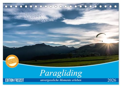 Paragliding - unvergessliche Momente erleben (Tischkalender 2026 DIN A5 quer), CALVENDO Monatskalender: Augenblicke, in denen man die Schönheit der ... dem Flugsport erleben kann (CALVENDO Sport)