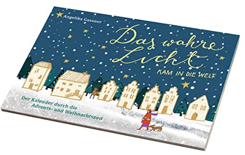 Das wahre Licht kam in die Welt: Der Kalender für die Advents- und Weihnachtszeit