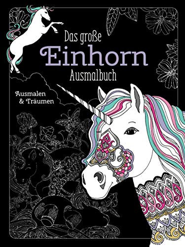 Das große Einhorn-Ausmalbuch: Ausmalen & Entspannen. Über 80 zauberhafte Motive: Über 80 zauberhafte Motive. Malbuch für Erwachsene