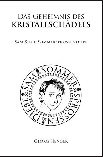 Das Geheimnis des Kristallschädels: Sam & die Sommersprossendiebe