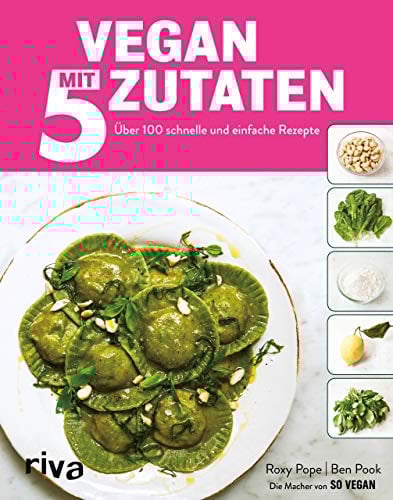 Vegan mit 5 Zutaten: Über 100 schnelle und einfache Rezepte