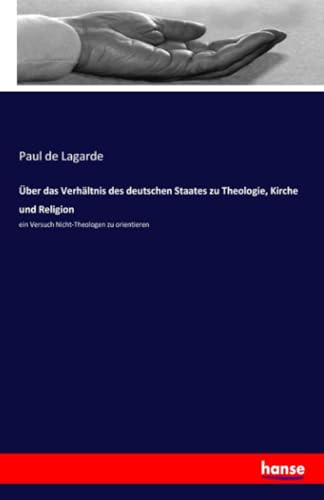 Über das Verhältnis des deutschen Staates zu Theologie, Kirche und Religion: ein Versuch Nicht-Theologen zu orientieren