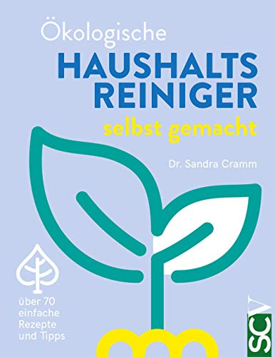 Ökologische Haushaltsreiniger selbst gemacht: über 70 einfache Rezepte und Tipps