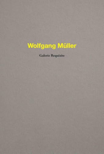 Wolfgang Müller. Galerie Requisite