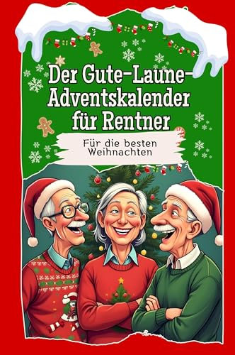Der Gute-Laune-Adventskalender für Rentner - Das perfekte Geschenk für Frauen und Männer 2024: Für die besten Weihnachten