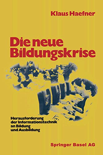 Die neue Bildungskrise. Herausforderung der Informationstechnik an Bildung und Ausbildung