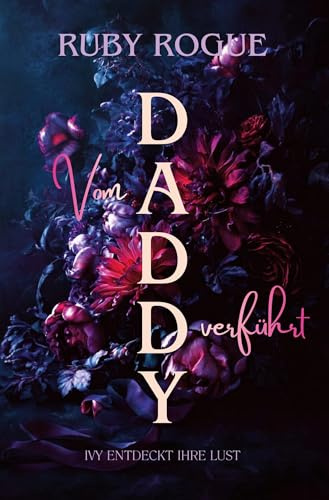 Vom Daddy verführt: Ivy entdeckt ihre Lust (Verführt, erzogen und gebändigt)