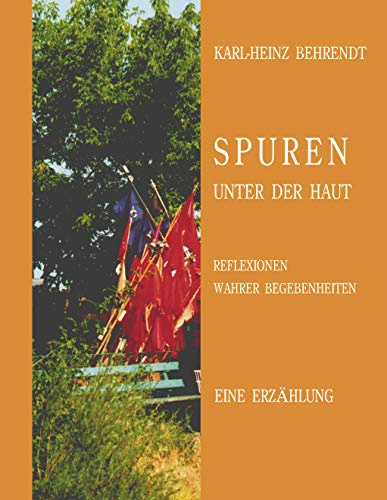 Spuren unter der Haut: Reflektionen wahrer Begebenheiten