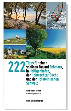 222 Tipps für einen schönen Tag auf Fehmarn, in Heiligenhafen, der Hohwachter Bucht und der Holsteinischen Schweiz (365 Tipps)