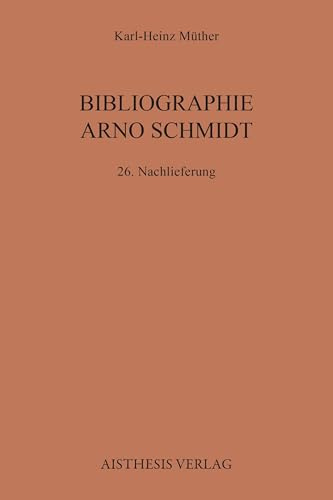 Bibliographie Arno Schmidt: 26. Nachlieferung (Bibliographien zur deutschen Literatur)