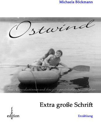 Ostwind, Großdruck: Zwei Himmelsstürmer und ihre ganz persönlichen Katastrophen. Erzählung