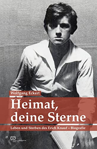 Heimat, deine Sterne: Leben und Sterben des Erich Knauf - Biografie