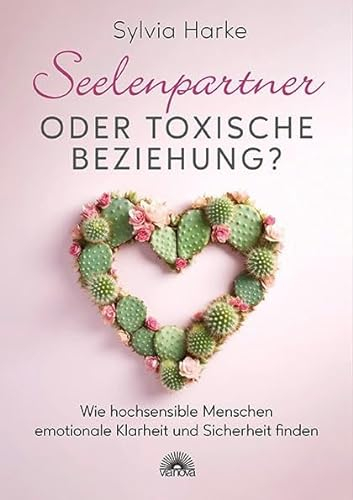 Seelenpartner oder toxische Beziehung?: Wie hochsensible Menschen emotionale Klarheit und Sicherheit finden