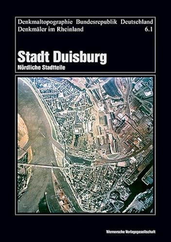 Stadt Duisburg - Nördliche Stadtteile (Denkmaltopographie Bundesrepublik Deutschland)