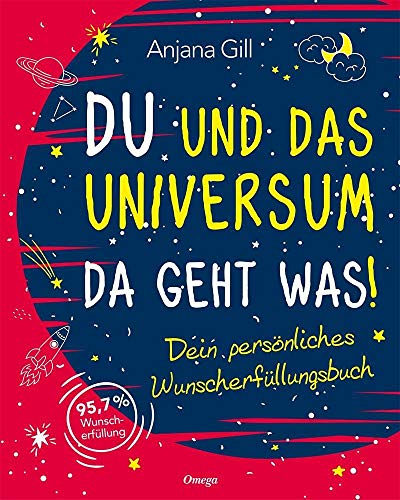 Du und das Universum - da geht was!: Dein persönliches Wunscherfüllungsbuch
