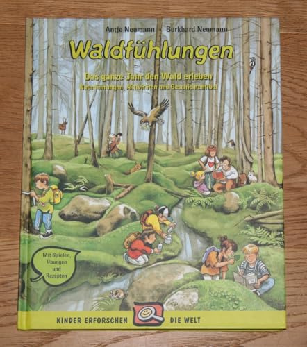 Waldfühlungen: Das ganze Jahr lang den Wald erleben. Naturführungen, Aktivitäten und Geschichtenfibel. Mit Spielen, Übungen und Rezepten: Das ganze ... Aktivitäten und Geschichtenfibel
