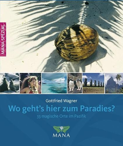 Wo geht's hier zum Paradies?: 33 magische Orte in Pazifik und Südsee