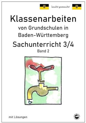 Klassenarbeiten von Grundschulen in Baden-Württemberg - Sachunterricht 3/4 Band 1 mit ausführlichen Lösungen nach Bildungsplan 2016