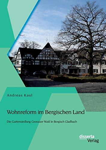Wohnreform im Bergischen Land: Die Gartensiedlung Gronauer Wald in Bergisch Gladbach