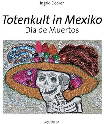 Totenkult in Mexiko: Día de Muertos