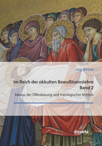 Im Reich der okkulten Bewußtseinslehre. Band 2. Vakanz der Offenbarung und theologischer Mythos