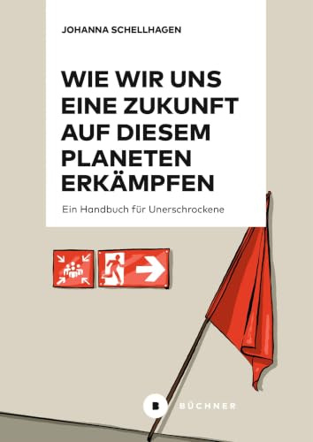 Wie wir uns eine Zukunft auf diesem Planeten erkämpfen: Ein Handbuch für Unerschrockene
