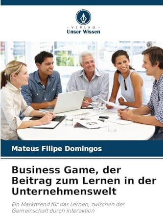 Business Game, der Beitrag zum Lernen in der Unternehmenswelt: Ein Markttrend für das Lernen, zwischen der Gemeinschaft durch Interaktion