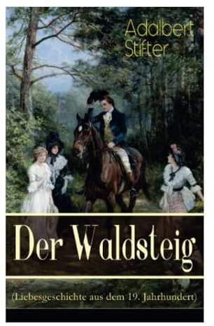 Der Waldsteig (Liebesgeschichte aus dem 19. Jahrhundert): Die Lebensgeschichte eines Außenseiters