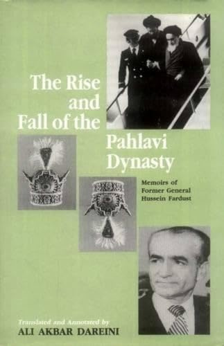 The Rise And Fall Of The Pahlavi Dynasty: Memoirs Of Former General Husein Fardust