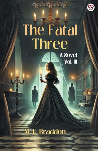 The Fatal Three A Novel Vol. III