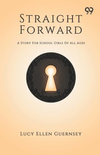 Straight Forward A Story For School Girls Of All Ages
