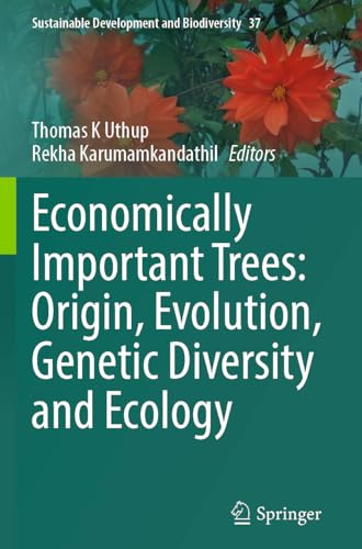 Economically Important Trees: Origin, Evolution, Genetic Diversity and Ecology (Sustainable Development and Biodiversity, 37)